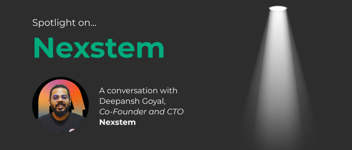 Spotlight On Nexstem: An Interview with Co-Founder and CTO Deepansh Goyal